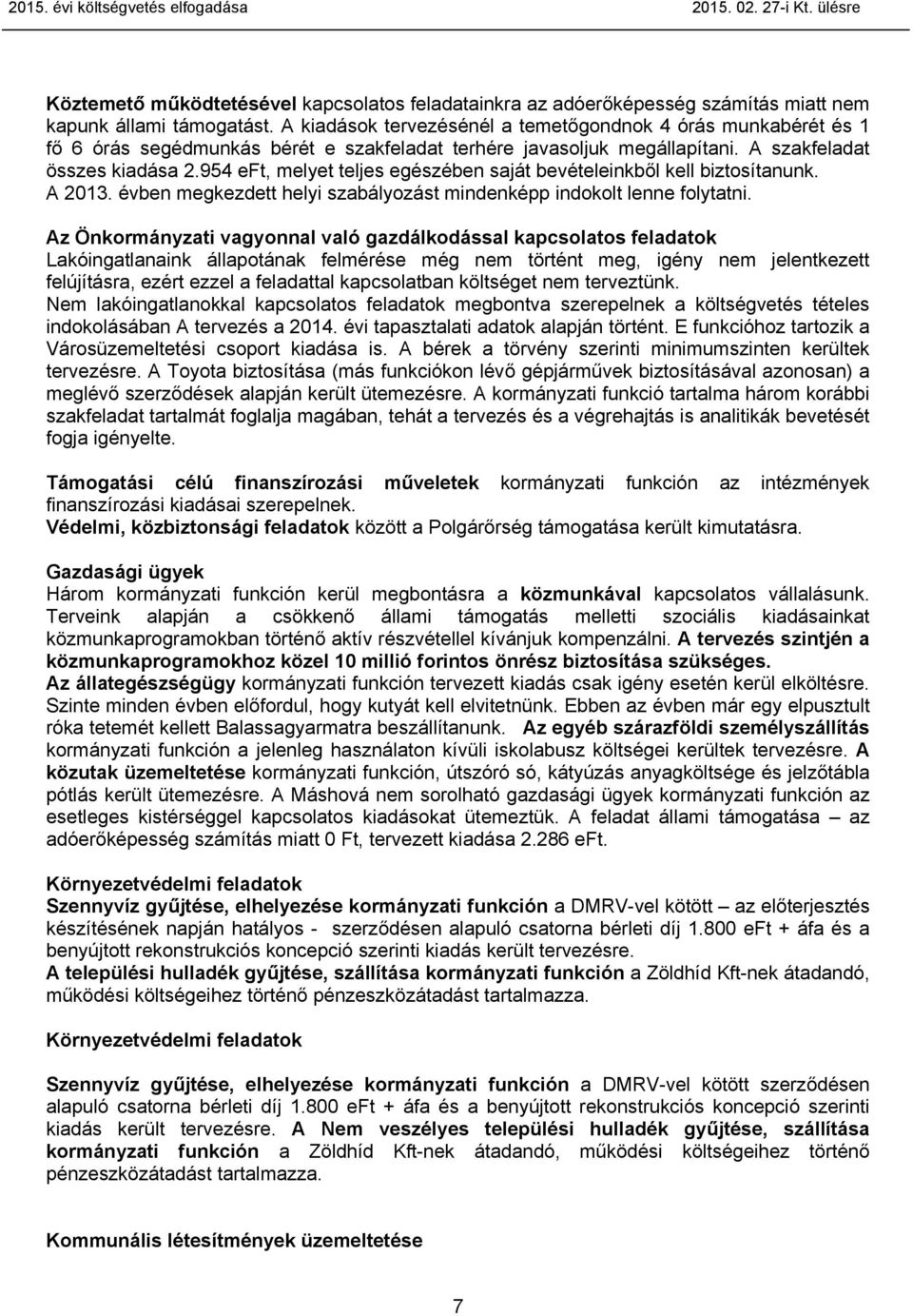 954 eft, melyet teljes egészében saját bevételeinkből kell biztosítanunk. A 2013. évben megkezdett helyi szabályozást mindenképp indokolt lenne folytatni.