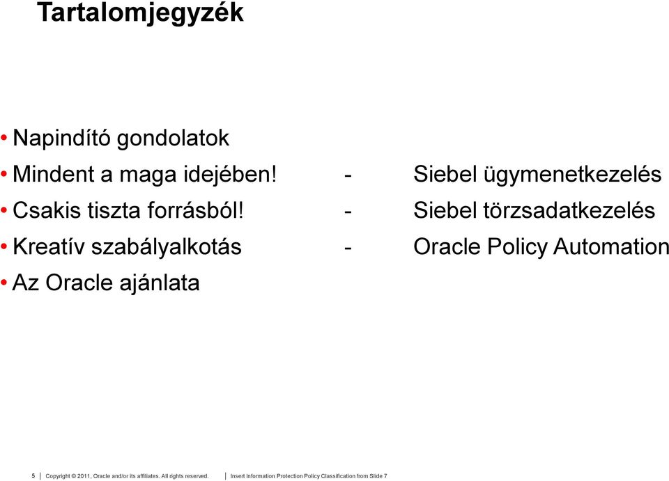 - Siebel törzsadatkezelés Kreatív szabályalkotás - Oracle Policy Automation Az