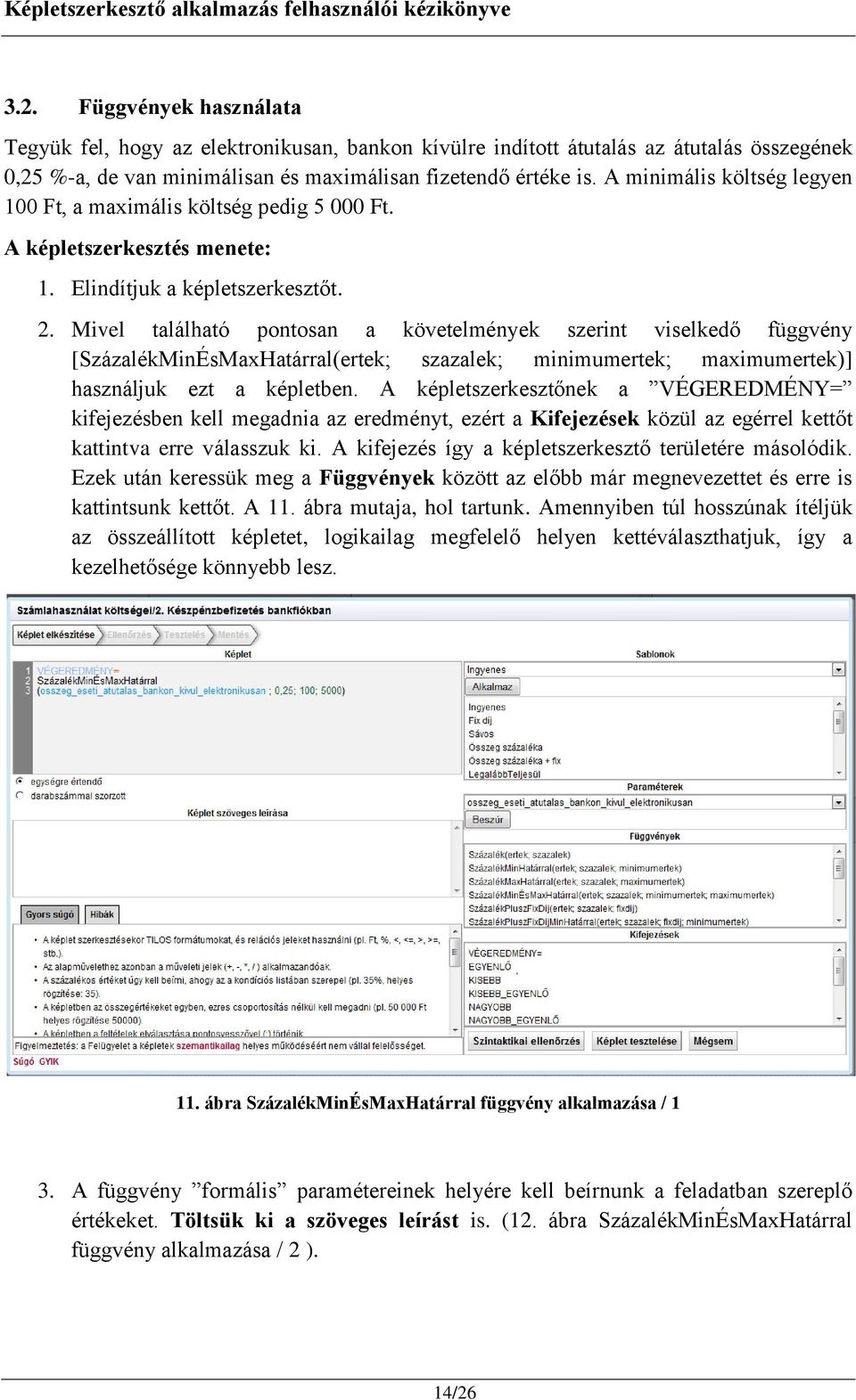 Mivel található pontosan a követelmények szerint viselkedő függvény [SzázalékMinÉsMaxHatárral(ertek; szazalek; minimumertek; maximumertek)] használjuk ezt a képletben.