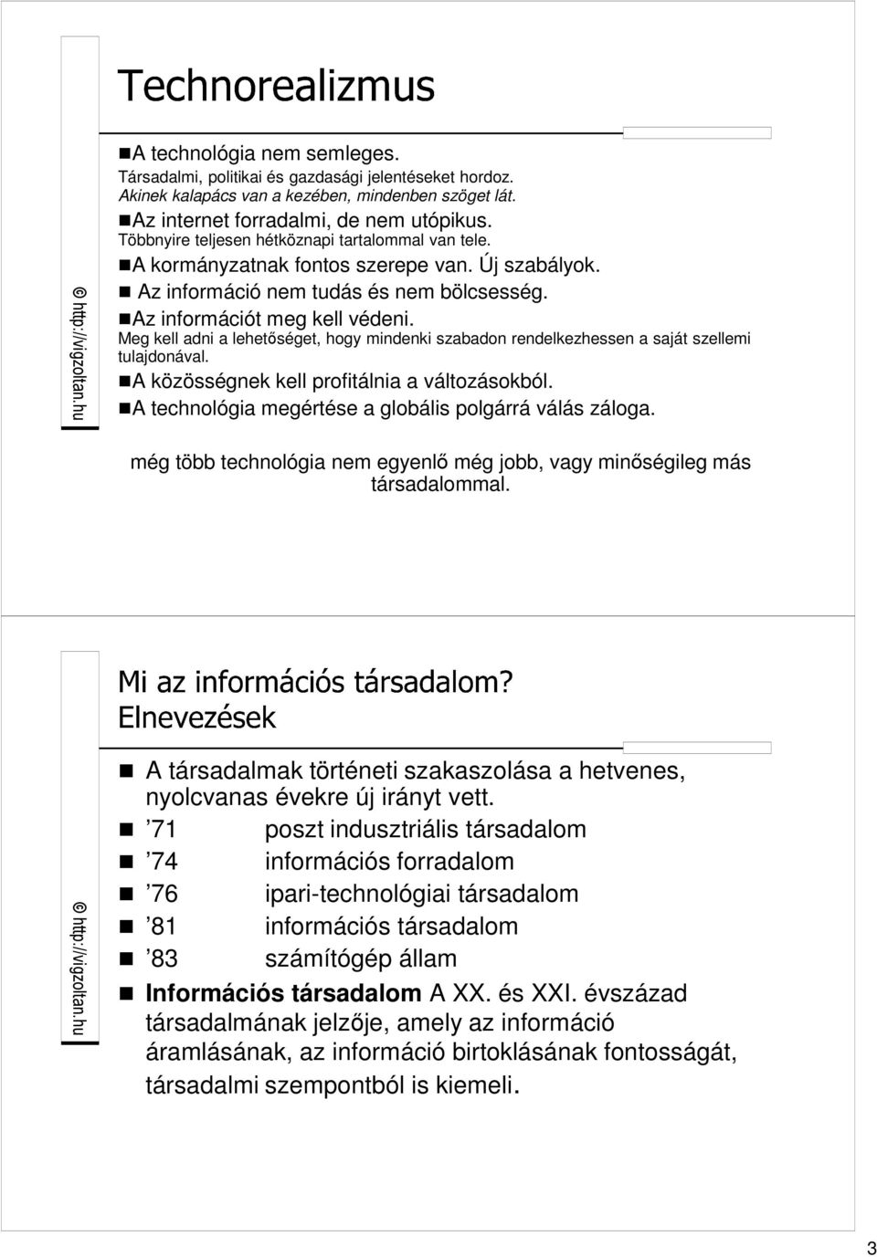 Meg kell adni a lehetıséget, hogy mindenki szabadon rendelkezhessen a saját szellemi tulajdonával. A közösségnek kell profitálnia a változásokból.