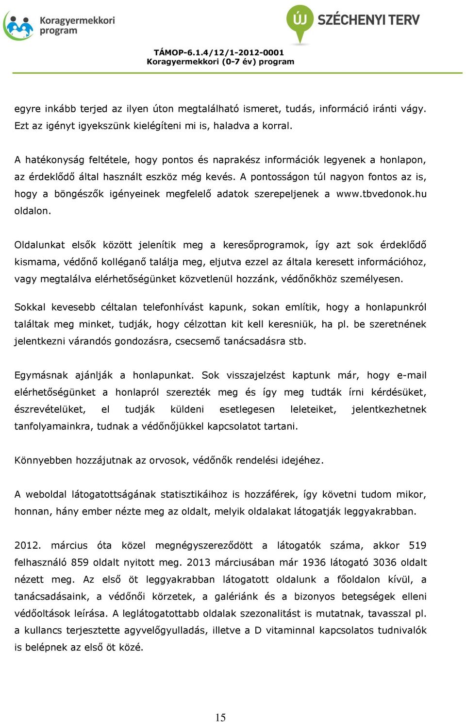 A pontosságon túl nagyon fontos az is, hogy a böngészők igényeinek megfelelő adatok szerepeljenek a www.tbvedonok.hu oldalon.