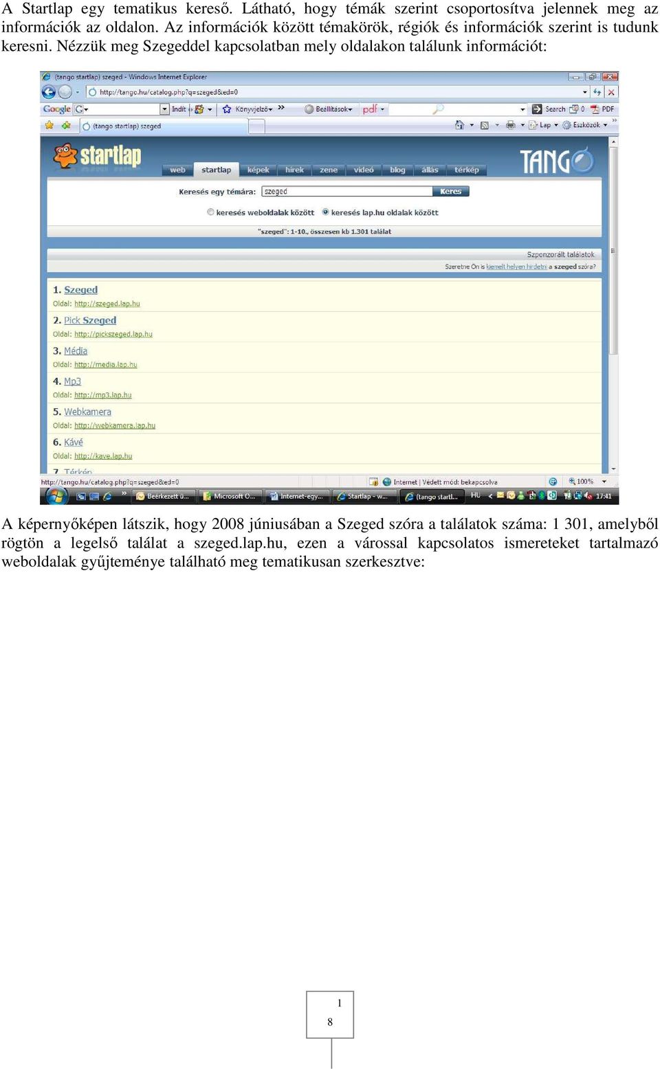 Nézzük meg Szegeddel kapcsolatban mely oldalakon találunk információt: A képernyőképen látszik, hogy 2008 júniusában a Szeged