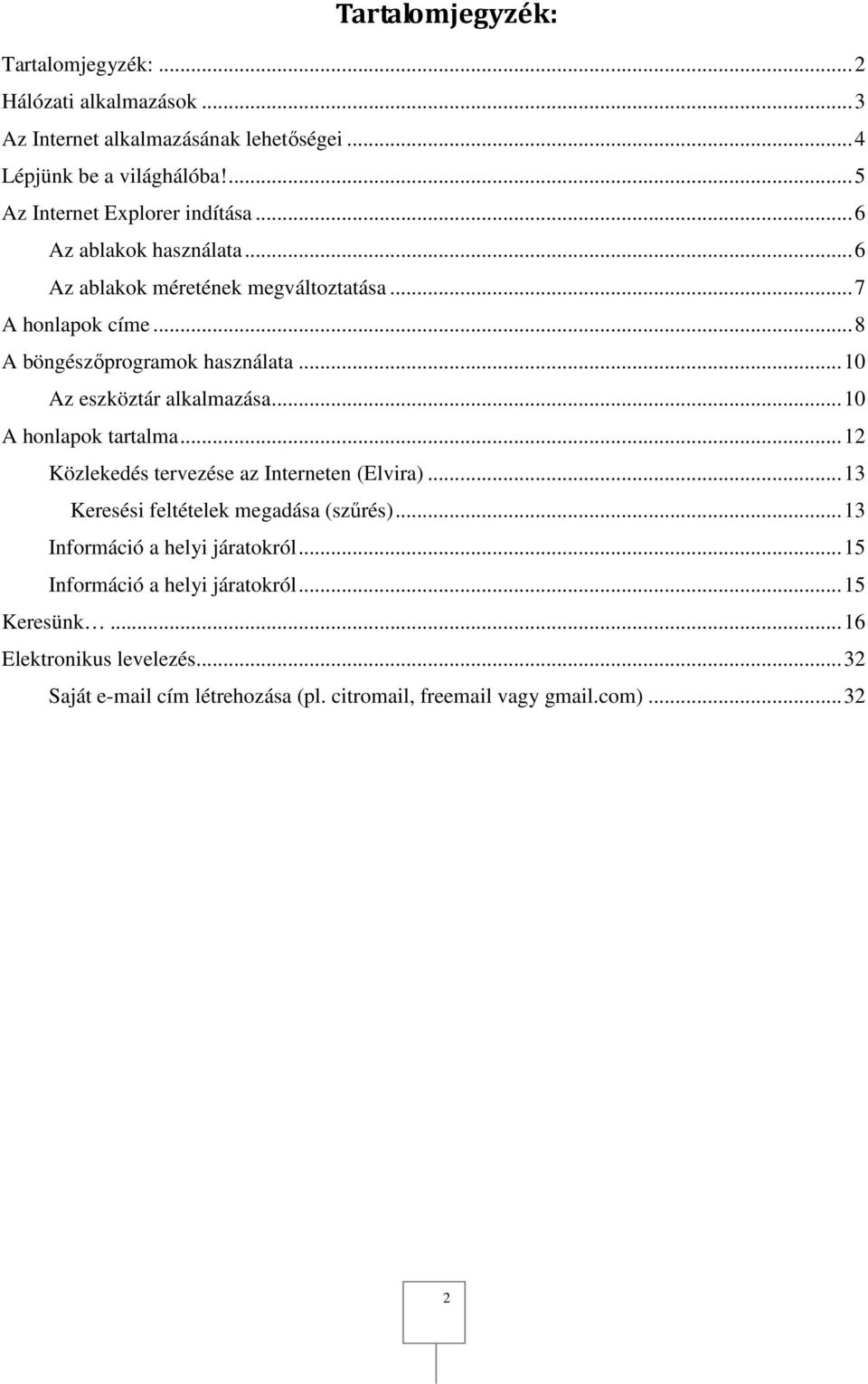 .. 10 Az eszköztár alkalmazása... 10 A honlapok tartalma... 12 Közlekedés tervezése az Interneten (Elvira)... 13 Keresési feltételek megadása (szűrés).