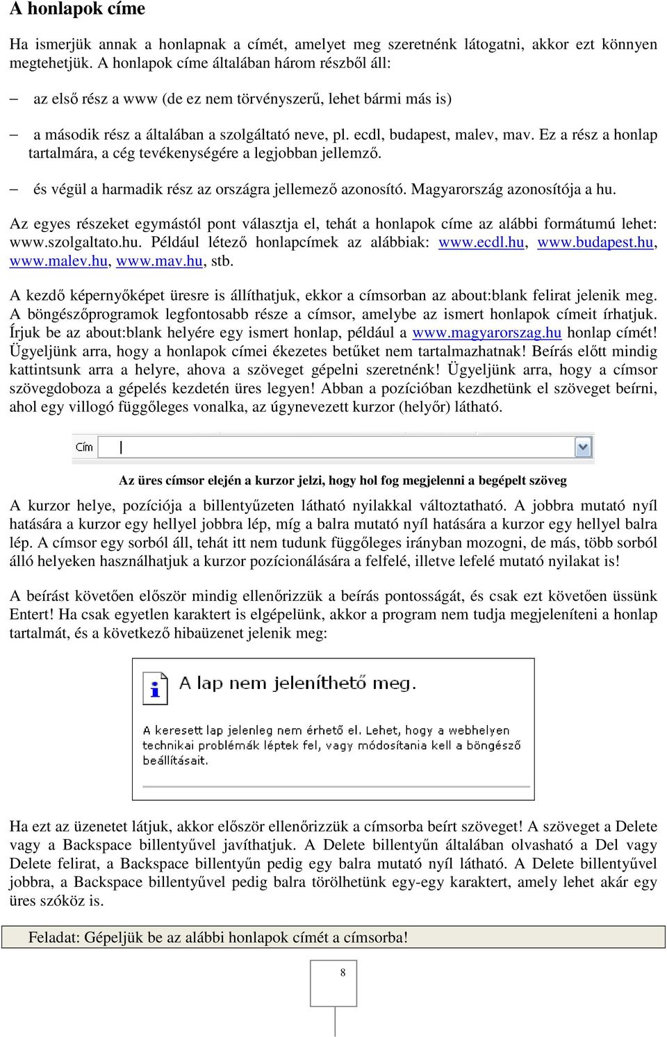 Ez a rész a honlap tartalmára, a cég tevékenységére a legjobban jellemző. és végül a harmadik rész az országra jellemező azonosító. Magyarország azonosítója a hu.