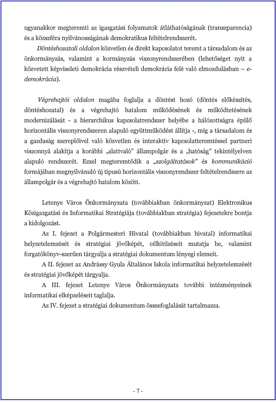 részvételi demokrácia felé való elmozdulásban e- demokrácia).