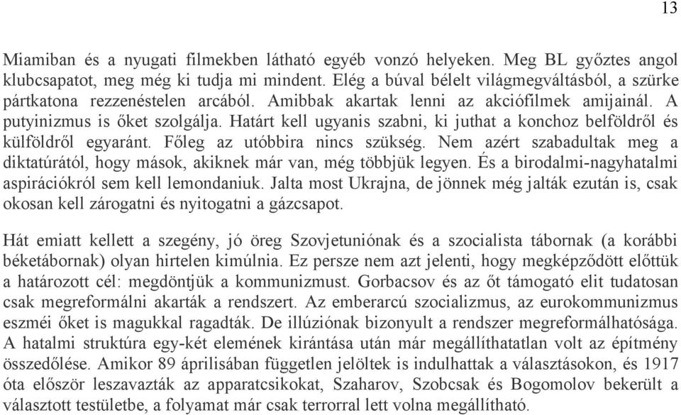 Határt kell ugyanis szabni, ki juthat a konchoz belföldről és külföldről egyaránt. Főleg az utóbbira nincs szükség.