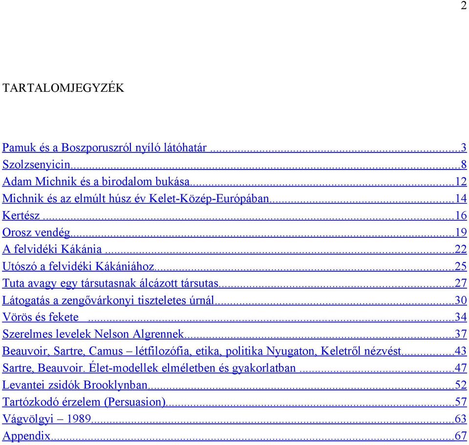 .. 27 Látogatás a zengővárkonyi tiszteletes úrnál... 30 Vörös és fekete... 34 Szerelmes levelek Nelson Algrennek.