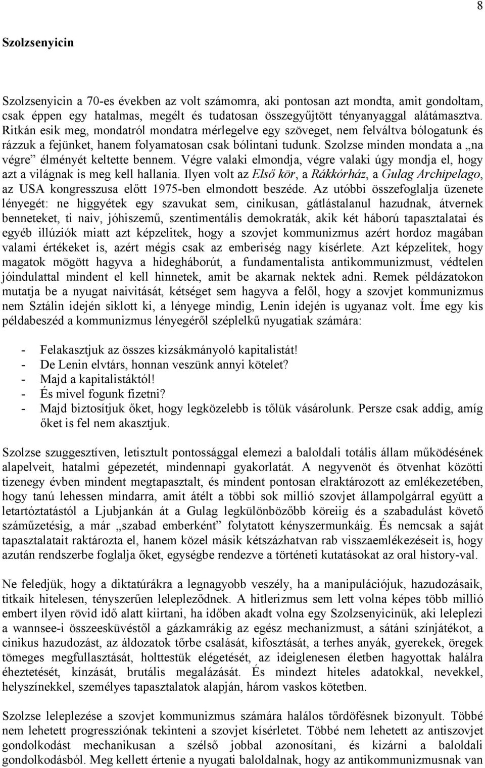 Szolzse minden mondata a na végre élményét keltette bennem. Végre valaki elmondja, végre valaki úgy mondja el, hogy azt a világnak is meg kell hallania.