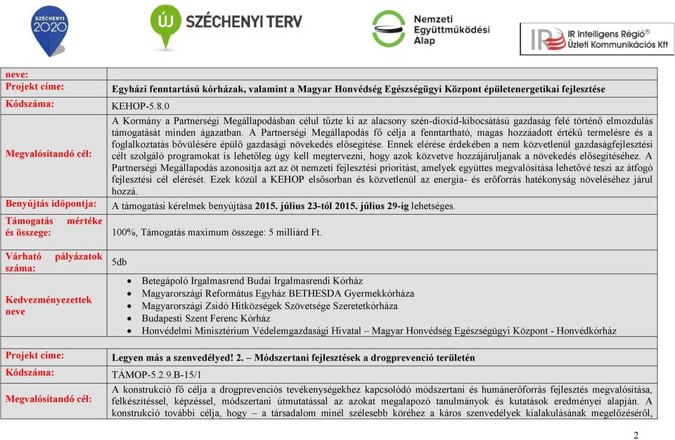 A Partnerségi Megállapodás fő célja a fenntartható, magas hozzáadott értékű termelésre és a foglalkoztatás bővülésére épülő gazdasági növekedés elősegítése.