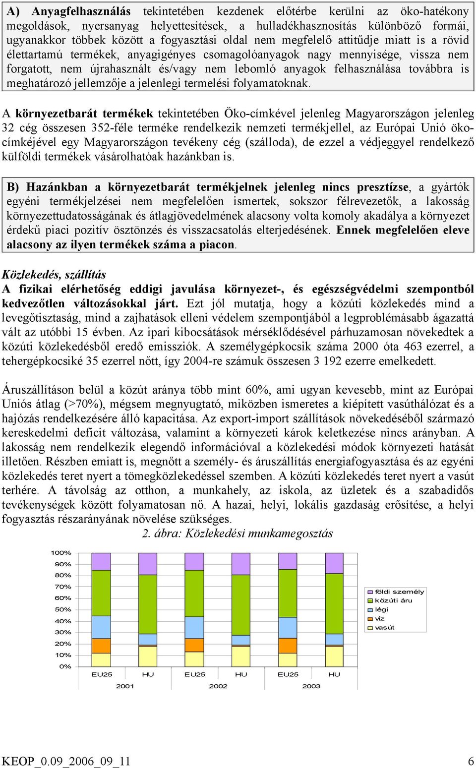 továbbra is meghatározó jellemzője a jelenlegi termelési folyamatoknak.