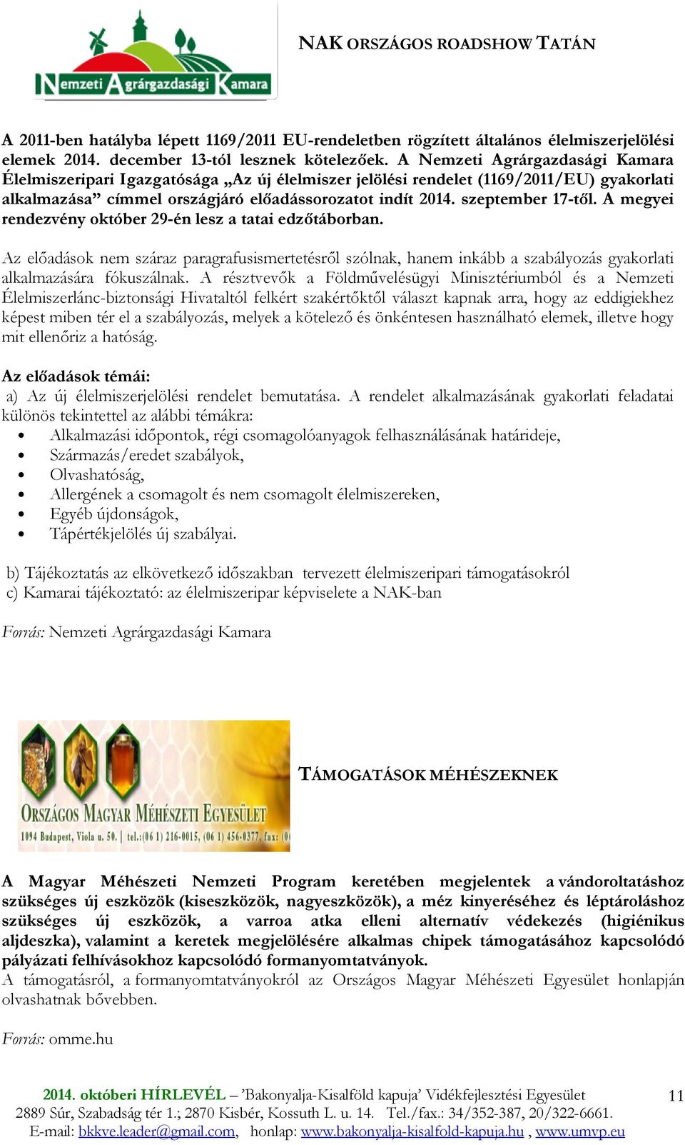 A megyei rendezvény október 29-én lesz a tatai edzıtáborban. Az elıadások nem száraz paragrafusismertetésrıl szólnak, hanem inkább a szabályozás gyakorlati alkalmazására fókuszálnak.