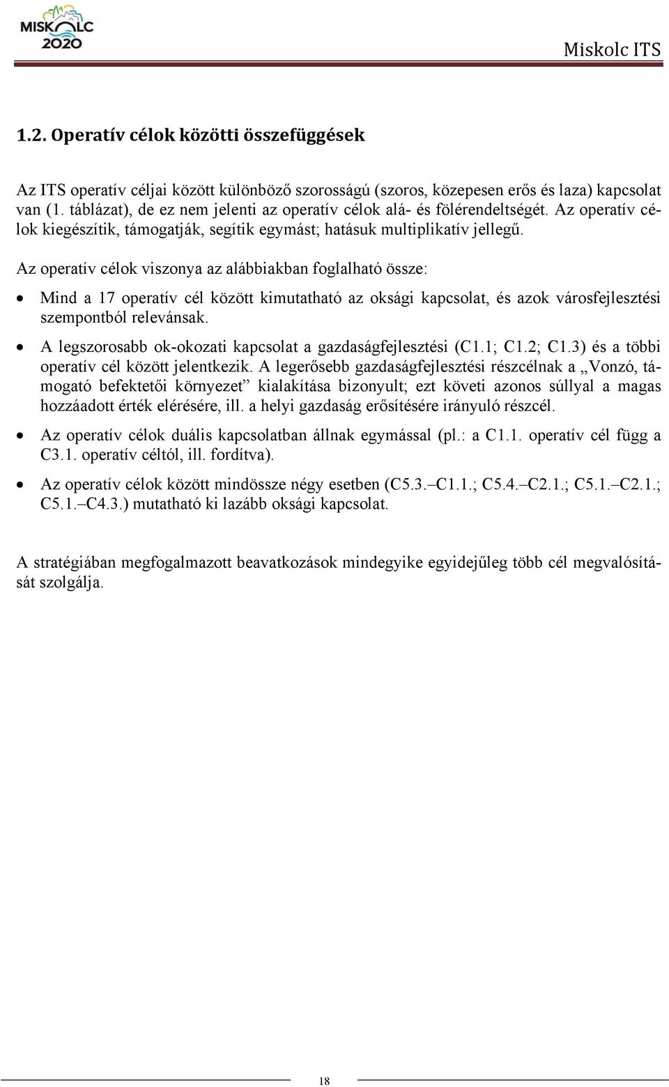 Az operatív célok viszonya az alábbiakban foglalható össze: Mind a 17 operatív cél között kimutatható az oksági kapcsolat, és azok városfejlesztési szempontból relevánsak.