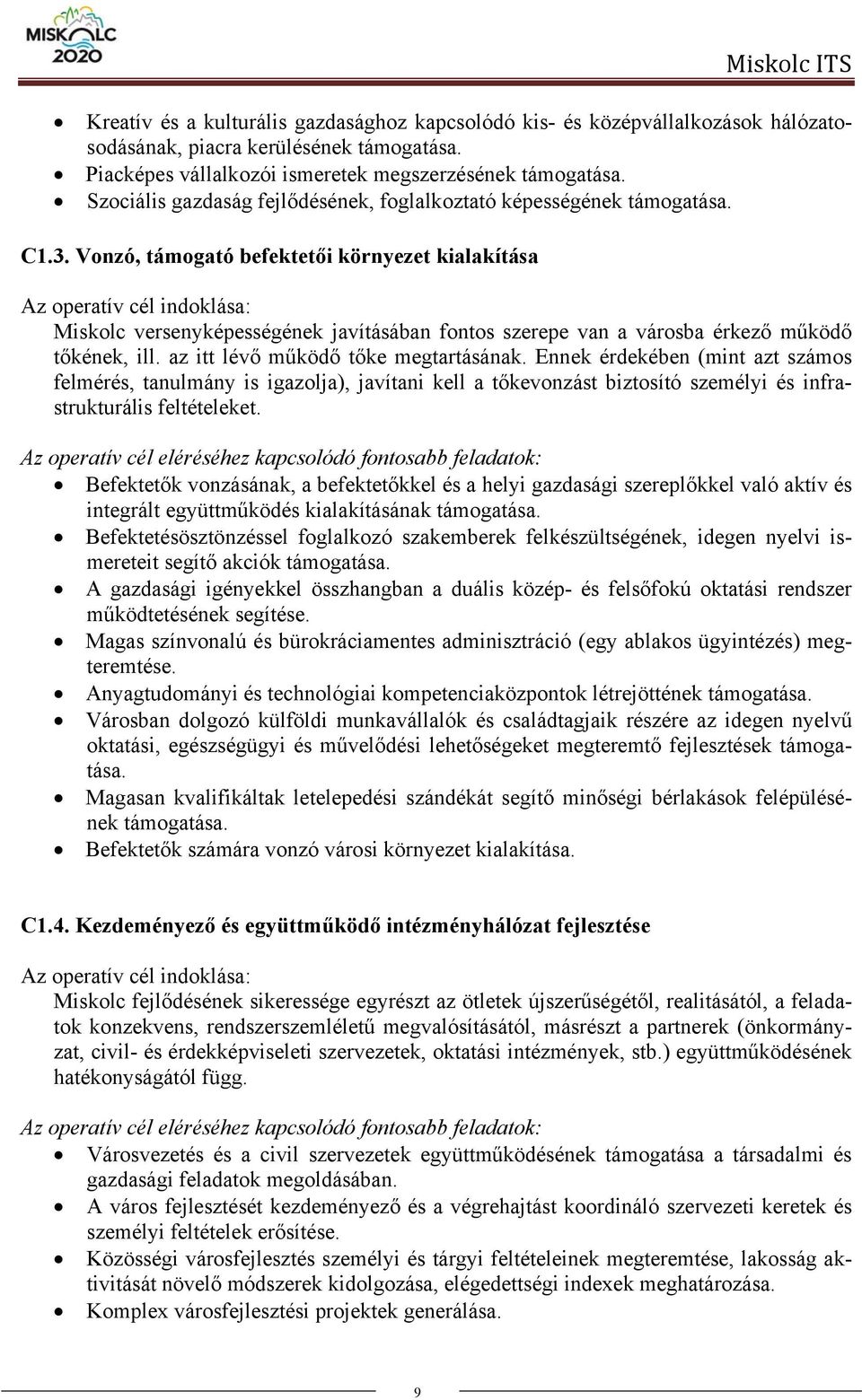 Vonzó, támogató befektetői környezet kialakítása Az operatív cél indoklása: Miskolc versenyképességének javításában fontos szerepe van a városba érkező működő tőkének, ill.