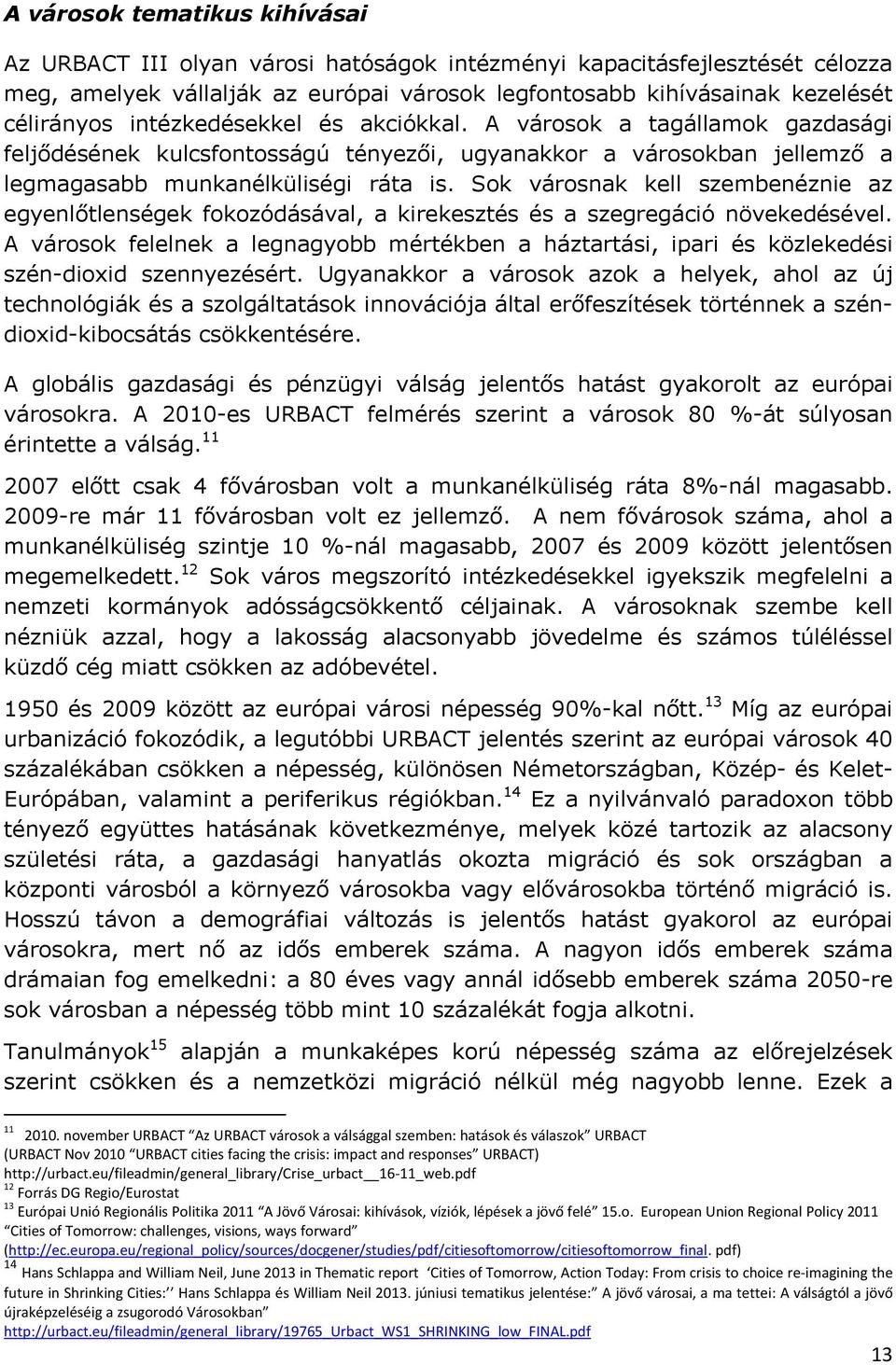 Sok városnak kell szembenéznie az egyenlőtlenségek fokozódásával, a kirekesztés és a szegregáció növekedésével.