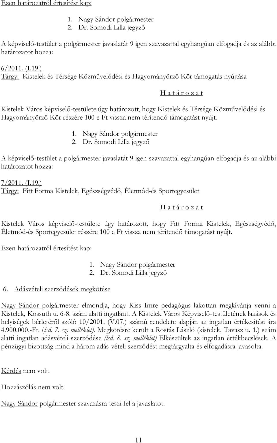 részére 100 e Ft vissza nem térítendő támogatást nyújt. 7/2011. (I.19.