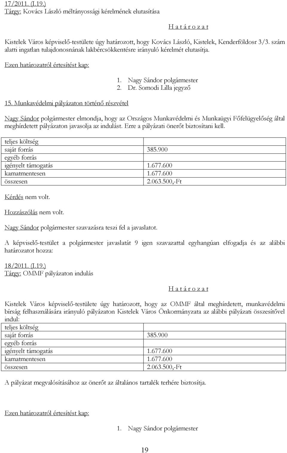 Munkavédelmi pályázaton történő részvétel Nagy Sándor polgármester elmondja, hogy az Országos Munkavédelmi és Munkaügyi Főfelügyelőség által meghírdetett pályázaton javasolja az indulást.