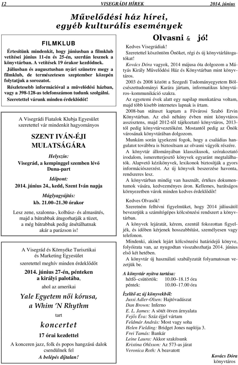 Részletesebb információval a m vel dési házban, vagy a 398-128-as telefonszámon tudunk szolgálni. Szeretettel várunk minden érdekl d t!