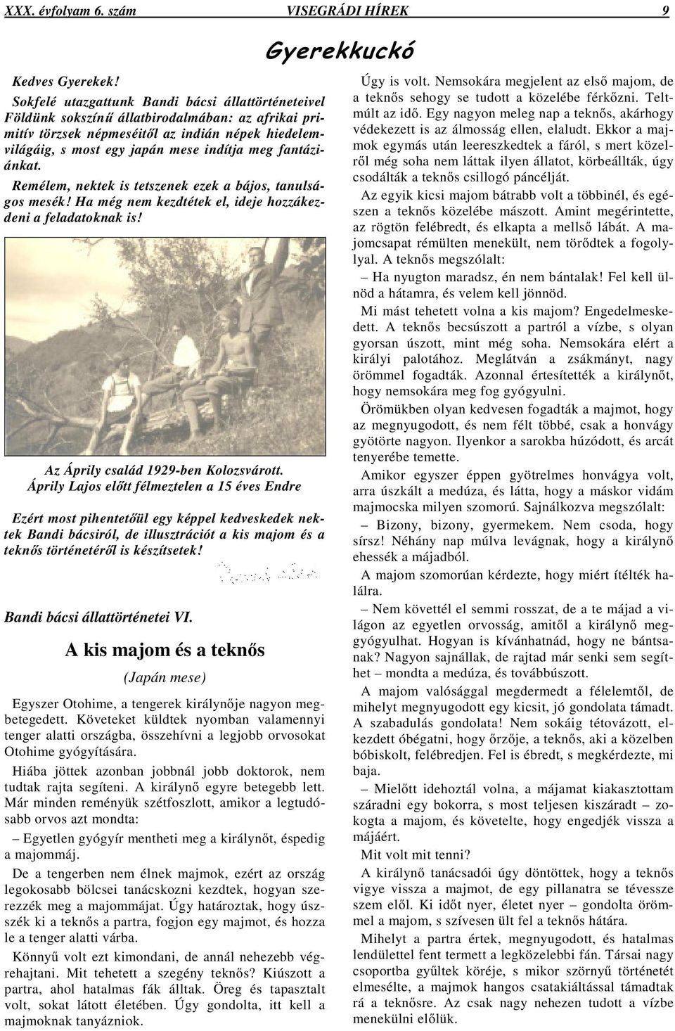 fantáziánkat. Remélem, nektek is tetszenek ezek a bájos, tanulságos mesék! Ha még nem kezdtétek el, ideje hozzákezdeni a feladatoknak is! Az Áprily család 1929-ben Kolozsvárott.