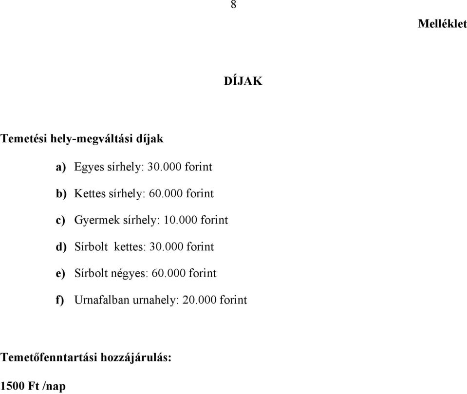 000 forint d) Sírbolt kettes: 30.000 forint e) Sírbolt négyes: 60.