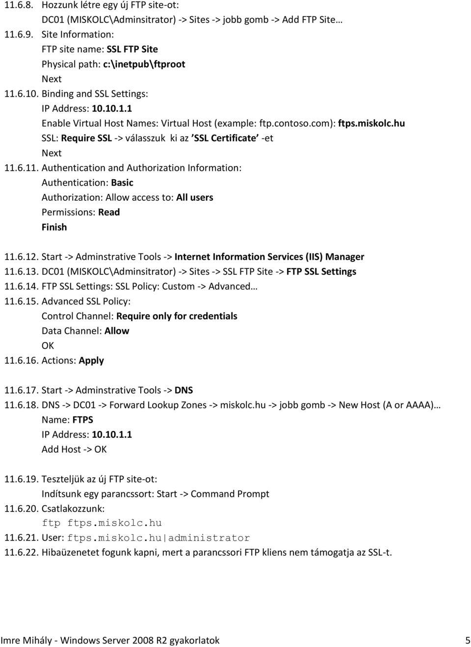 6.11. Authentication and Authorization Information: Permissions: Read 11.6.12. Start -> Adminstrative Tools -> Internet Information Services (IIS) Manager 11.6.13.