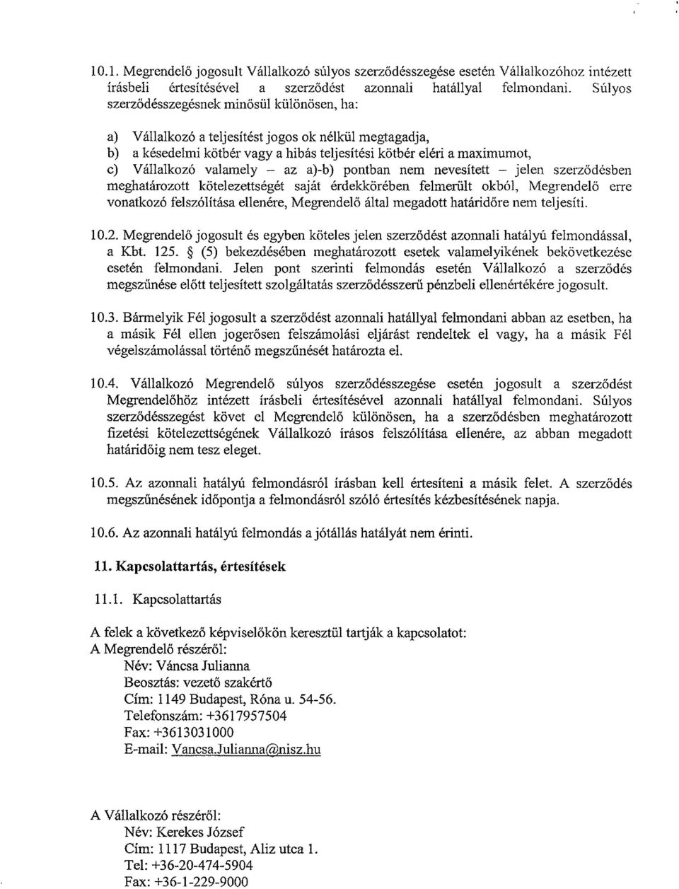 valamely az a)-b) pontban nem nevesített jelen szerződésben meghatározott kötelezettségét saját érdekkörében felmerült okból, Megrendelő erre vonatkozó felszólítása ellenére, Megrendelő által