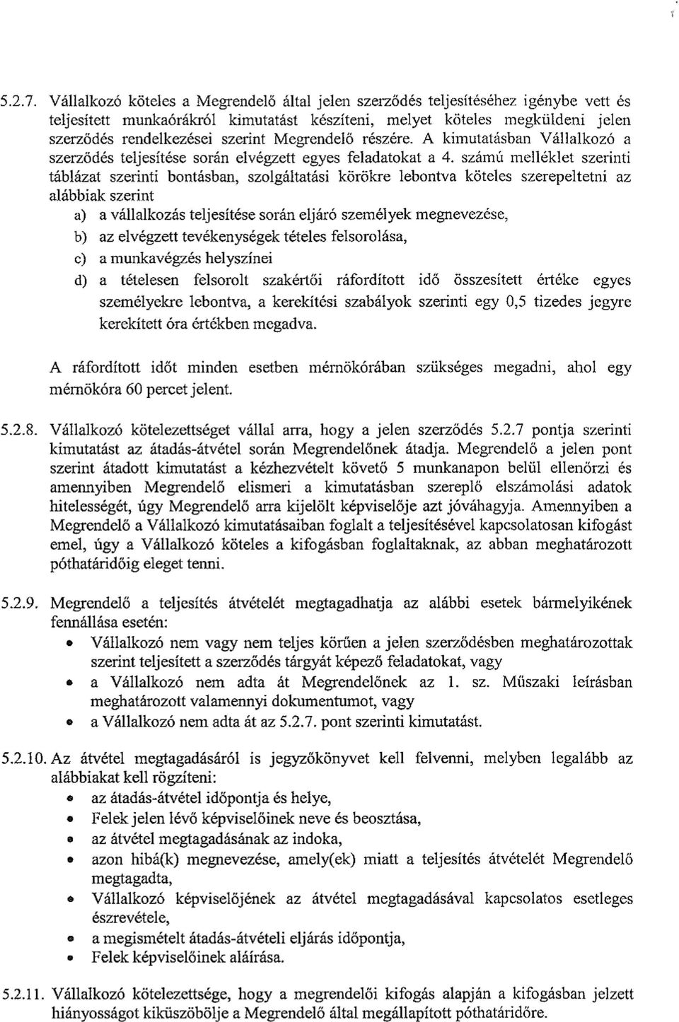 Megrendelő részére. A kimutatásban Vállalkozó a szerződés teljesítése során elvégzett egyes feladatokat a 4.