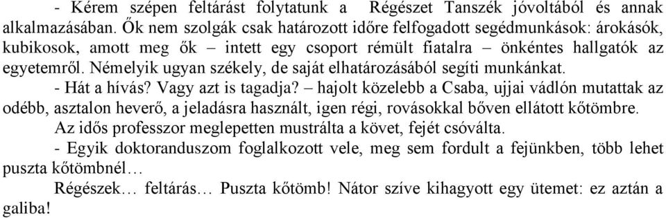 Némelyik ugyan székely, de saját elhatározásából segíti munkánkat. - Hát a hívás? Vagy azt is tagadja?