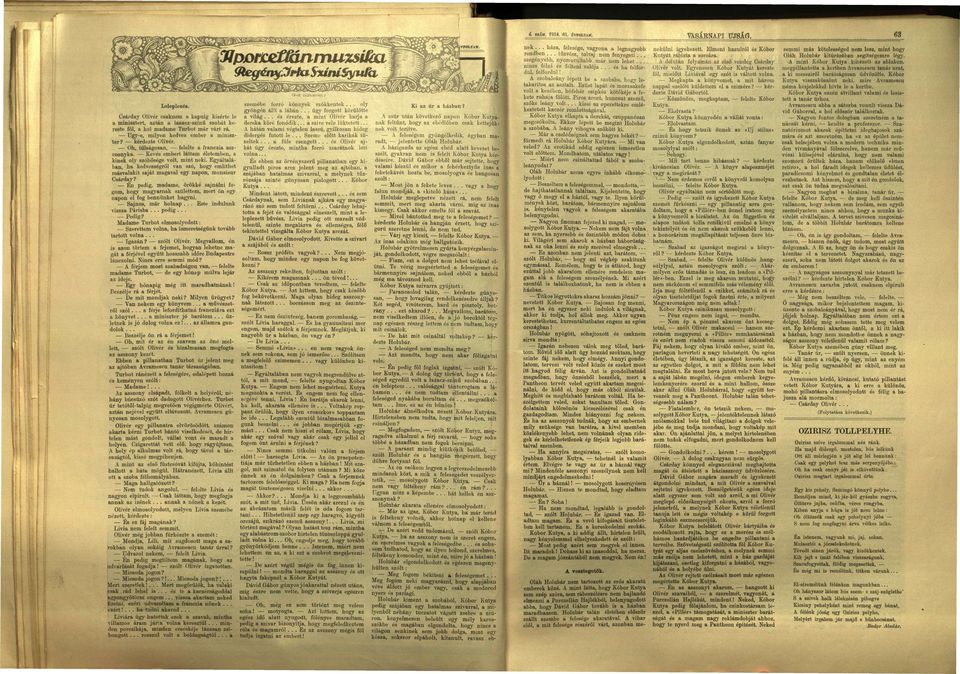 Oh, túlságosan, felelte a franczia aszszonyka. Kevés embert láttam életemben, a kinek oly szóbősége volt, mint neki.