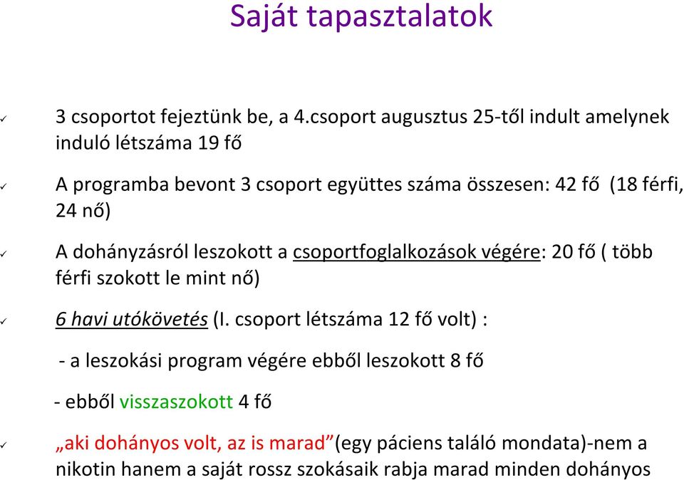 nő) A dohányzásról leszokott a csoportfoglalkozások végére: 20 fő ( több férfi szokott le mint nő) 6 havi utókövetés(i.