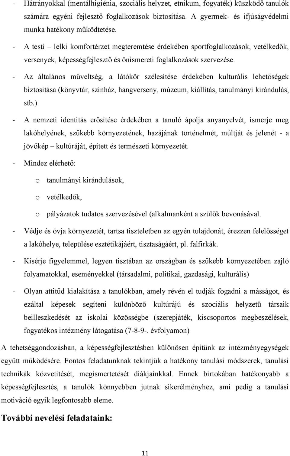 - Az általános műveltség, a látókör szélesítése érdekében kulturális lehetőségek biztosítása (könyvtár, színház, hangverseny, múzeum, kiállítás, tanulmányi kirándulás, stb.