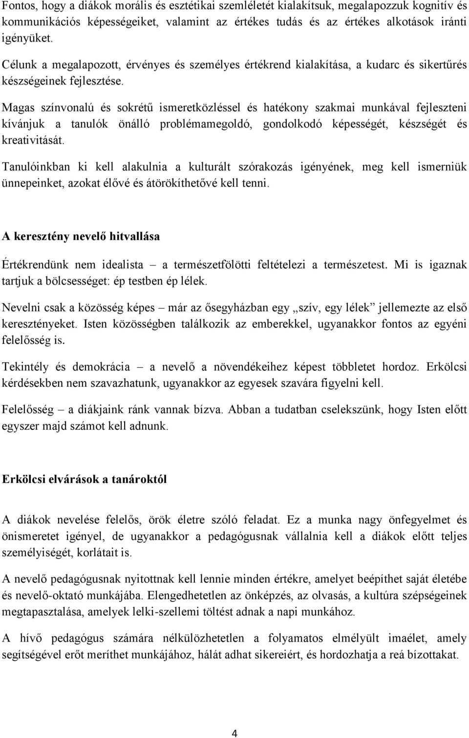 Magas színvonalú és sokrétű ismeretközléssel és hatékony szakmai munkával fejleszteni kívánjuk a tanulók önálló problémamegoldó, gondolkodó képességét, készségét és kreativitását.