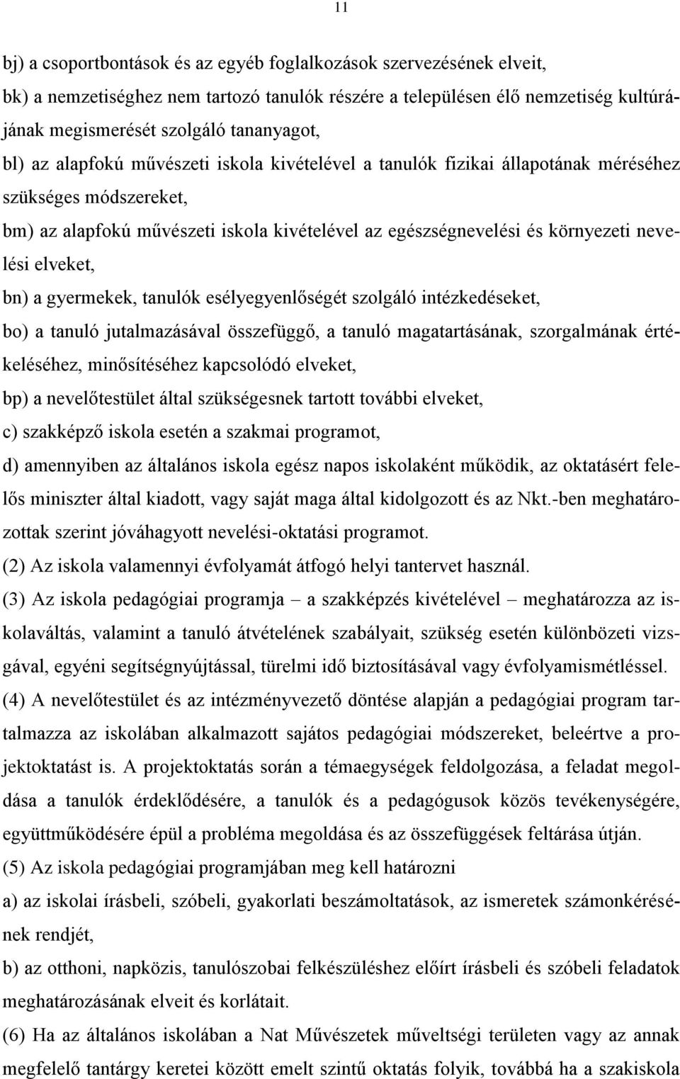 elveket, bn) a gyermekek, tanulók esélyegyenlőségét szolgáló intézkedéseket, bo) a tanuló jutalmazásával összefüggő, a tanuló magatartásának, szorgalmának értékeléséhez, minősítéséhez kapcsolódó