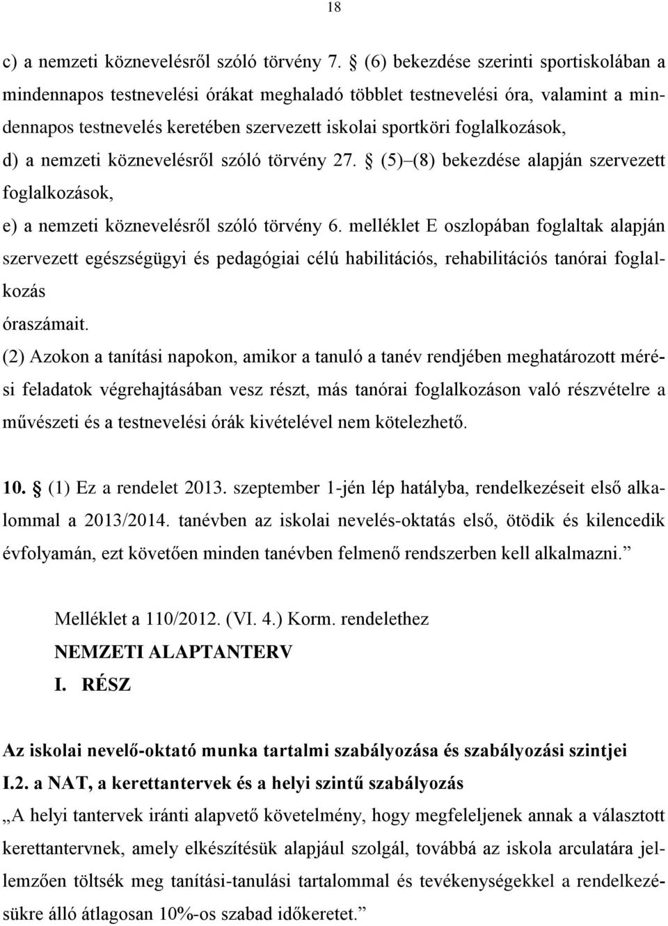 a nemzeti köznevelésről szóló törvény 27. (5) (8) bekezdése alapján szervezett foglalkozások, e) a nemzeti köznevelésről szóló törvény 6.