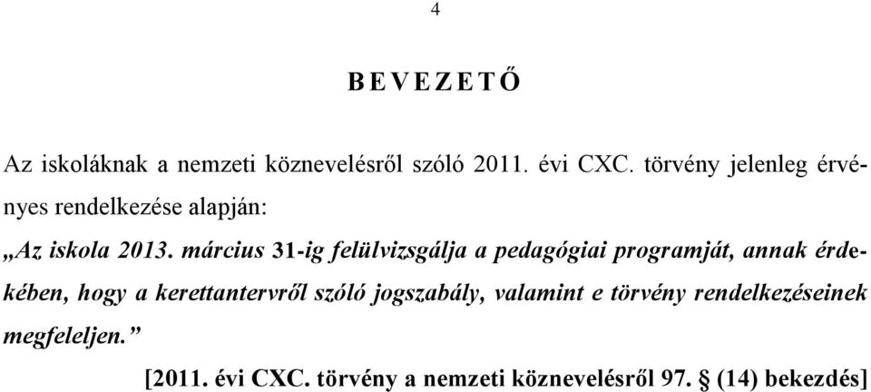 március 31-ig felülvizsgálja a pedagógiai programját, annak érdekében, hogy a