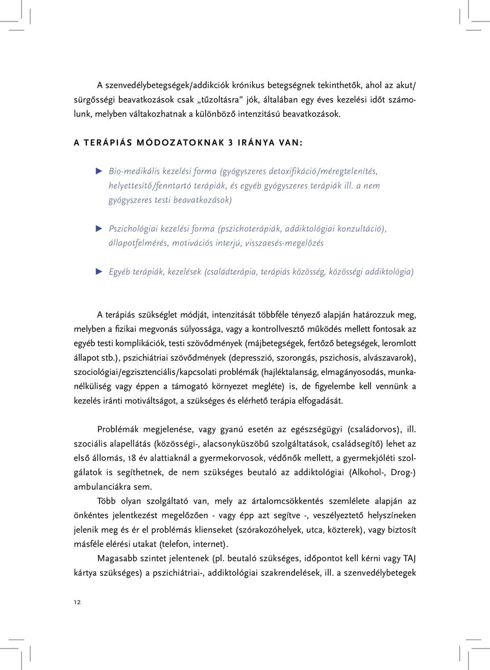 A TERÁPIÁS MÓDOZATOKNAK 3 IRÁNYA VAN: Bio-medikális kezelési forma (gyógyszeres detoxifikáció/méregtelenítés, helyettesítő/fenntartó terápiák, és egyéb gyógyszeres terápiák ill.