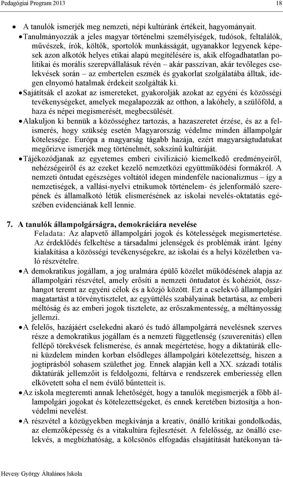 is, akik elfogadhatatlan politikai és morális szerepvállalásuk révén akár passzívan, akár tevőleges cselekvések során az embertelen eszmék és gyakorlat szolgálatába álltak, idegen elnyomó hatalmak