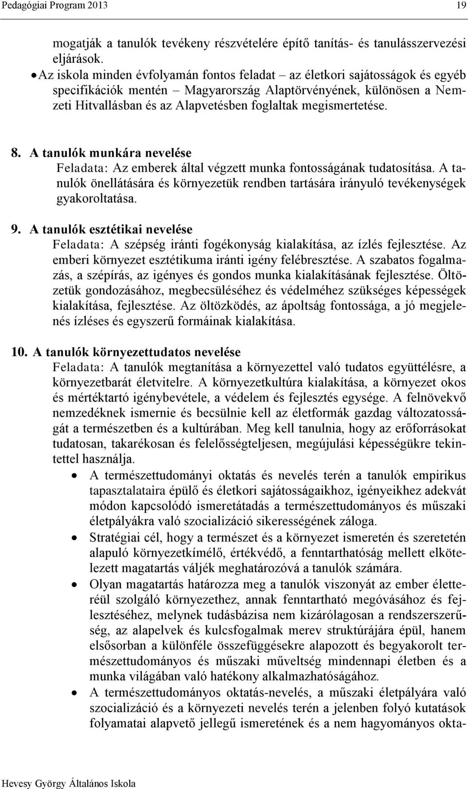 megismertetése. 8. A tanulók munkára nevelése Feladata: Az emberek által végzett munka fontosságának tudatosítása.