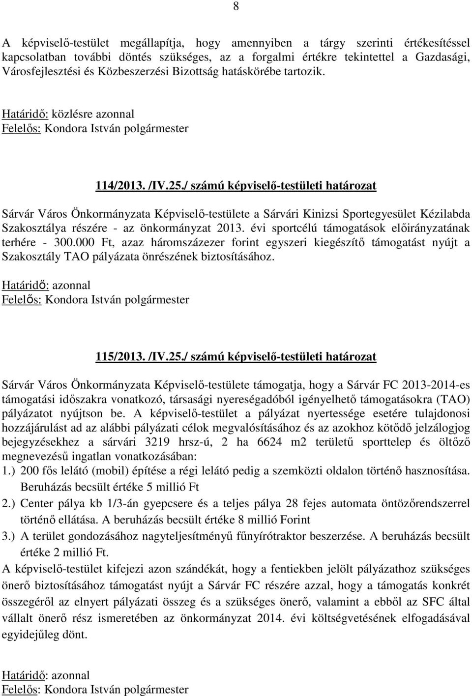 / számú képviselő-testületi határozat Sárvár Város Önkormányzata Képviselő-testülete a Sárvári Kinizsi Sportegyesület Kézilabda Szakosztálya részére - az önkormányzat 2013.