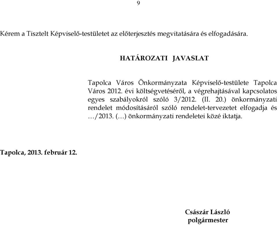 évi költségvetéséről, a végrehajtásával kapcsolatos egyes szabályokról szóló 3/2012. (II. 20.