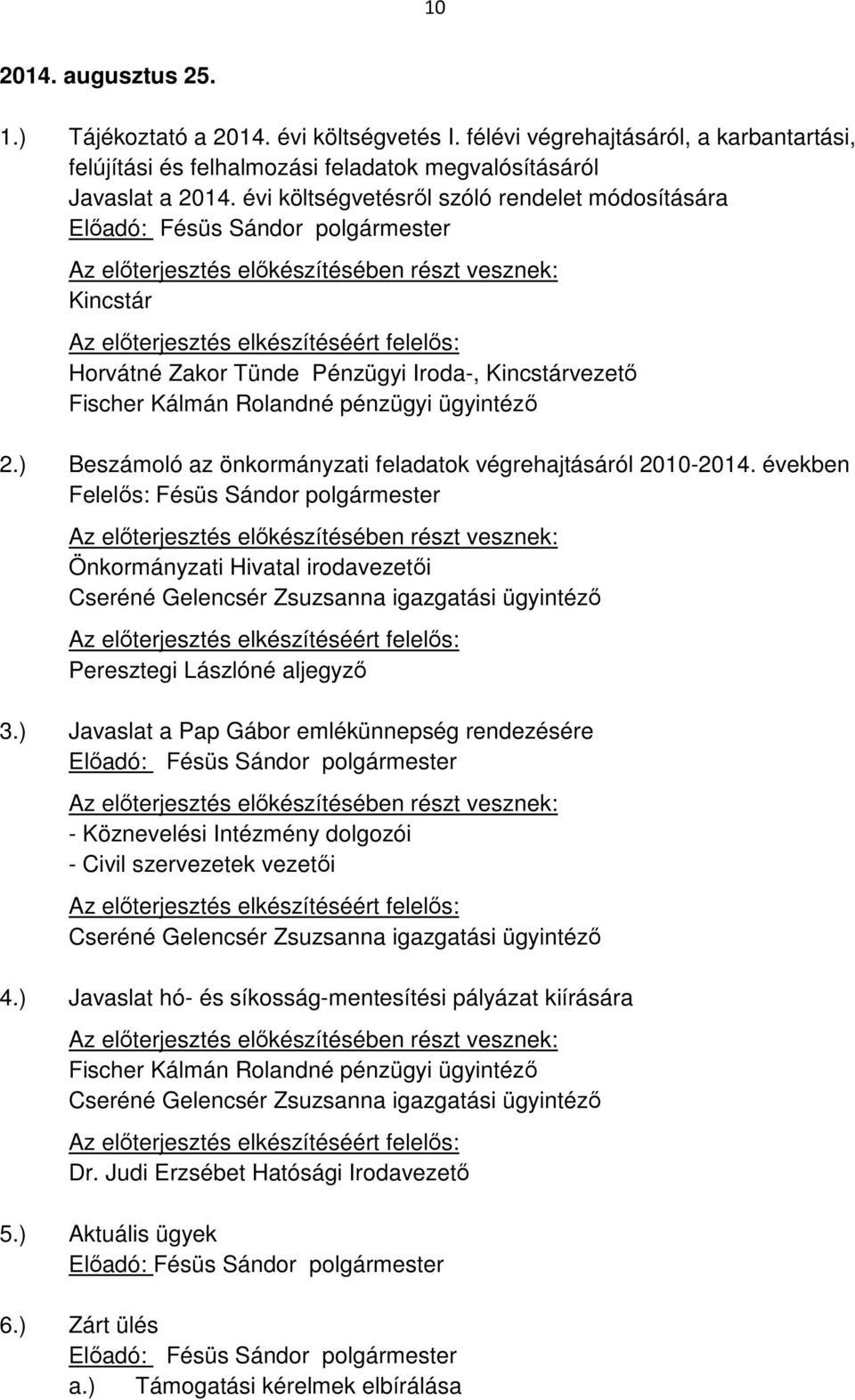 Fischer Kálmán Rolandné pénzügyi ügyintéző 2.) Beszámoló az önkormányzati feladatok végrehajtásáról 2010-2014.