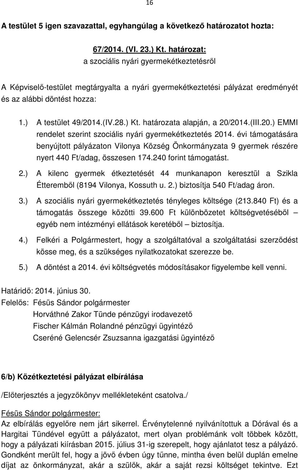 határozata alapján, a 20/2014.(III.20.) EMMI rendelet szerint szociális nyári gyermekétkeztetés 2014.