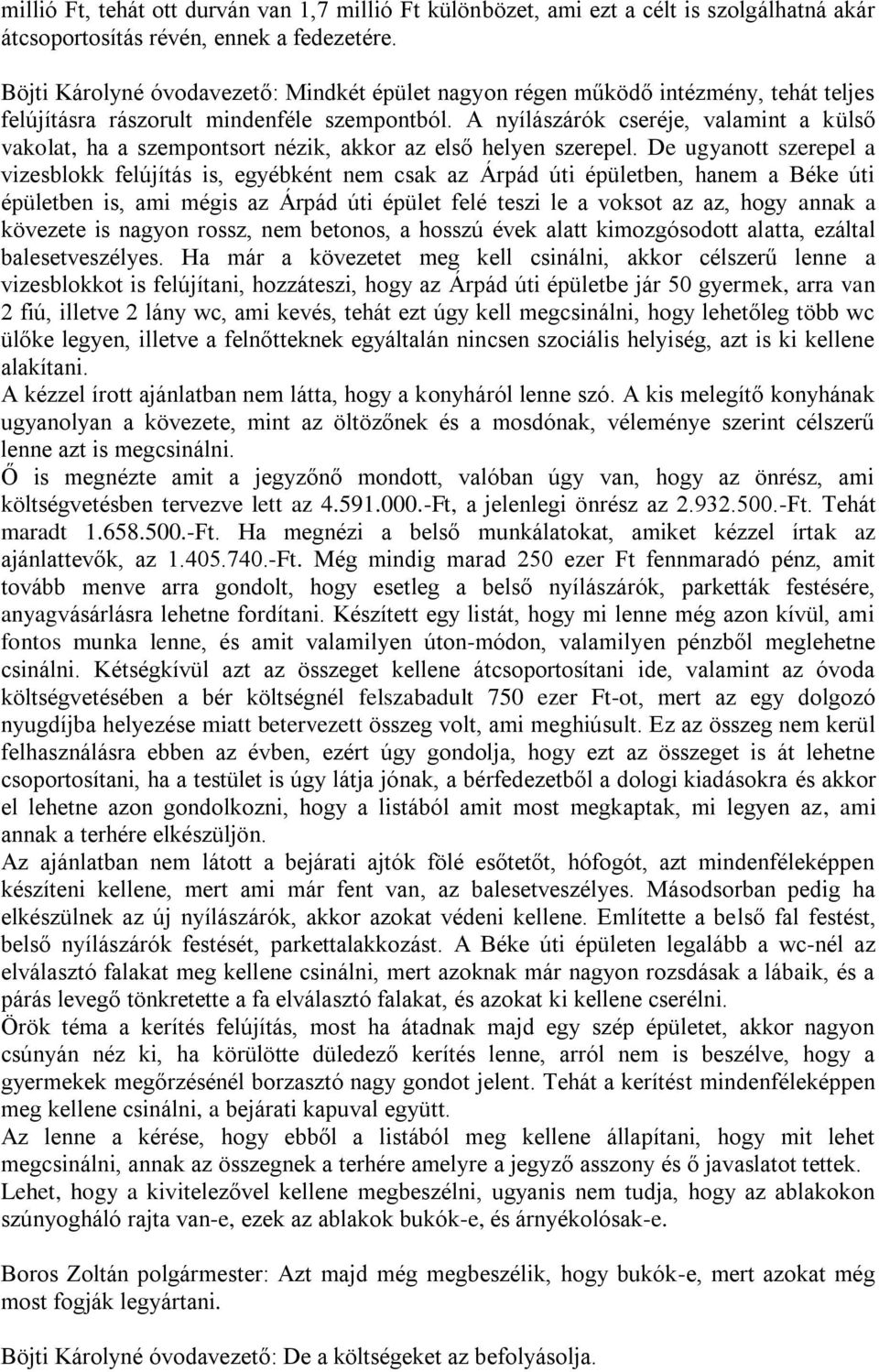 A nyílászárók cseréje, valamint a külső vakolat, ha a szempontsort nézik, akkor az első helyen szerepel.