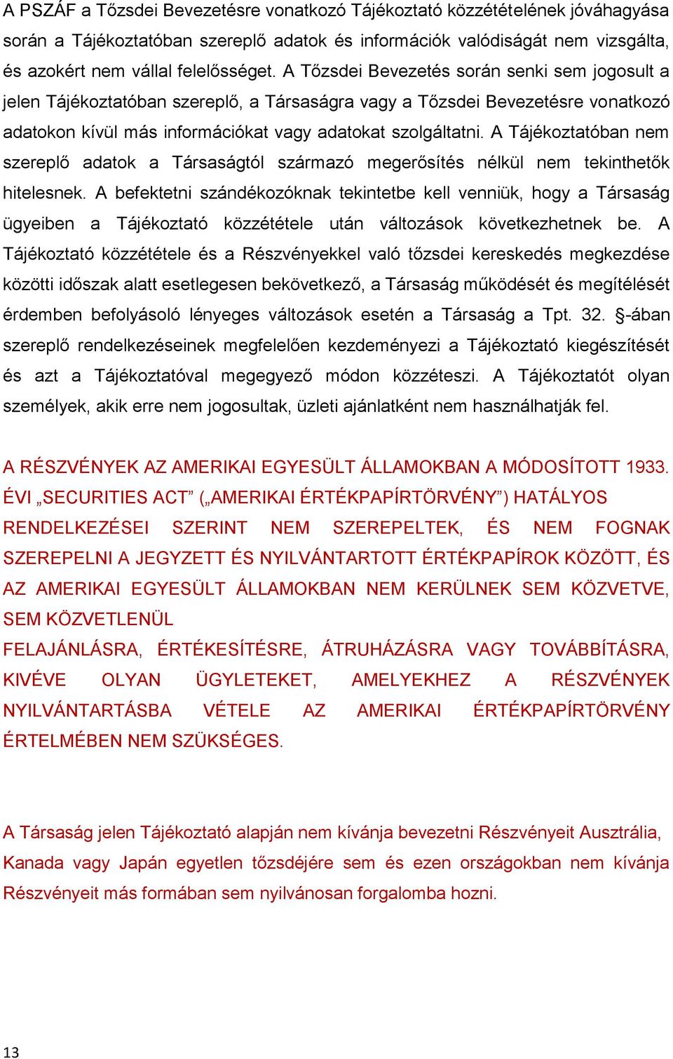 A Tájékoztatóban nem szereplő adatok a Társaságtól származó megerősítés nélkül nem tekinthetők hitelesnek.