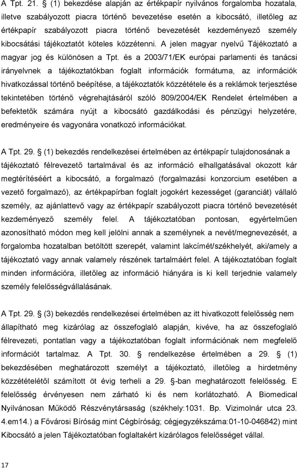 kezdeményező személy kibocsátási tájékoztatót köteles közzétenni. A jelen magyar nyelvű Tájékoztató a magyar jog és különösen a Tpt.