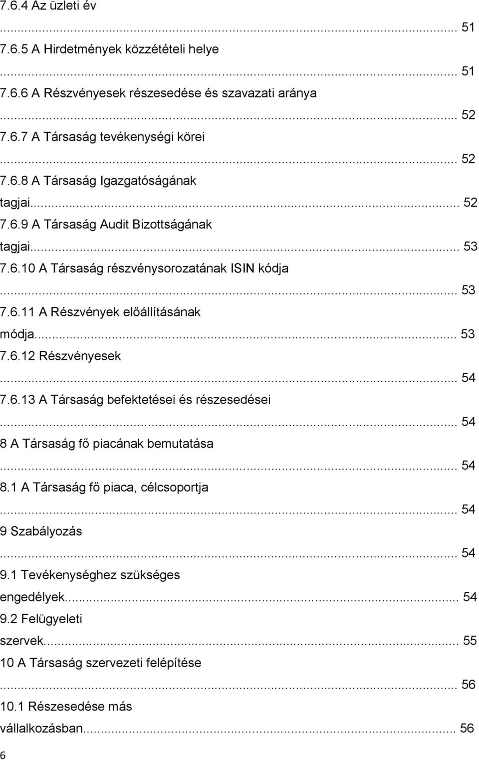 .. 54 7.6.13 A Társaság befektetései és részesedései... 54 8 A Társaság fő piacának bemutatása... 54 8.1 A Társaság fő piaca, célcsoportja... 54 9 