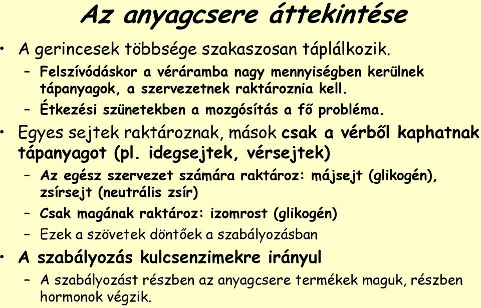 Egyes sejtek raktároznak, mások csak a vérből kaphatnak tápanyagot (pl.