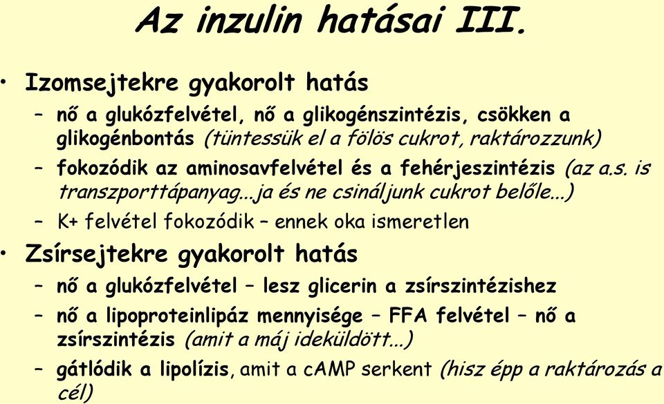 fokozódik az aminosavfelvétel és a fehérjeszintézis (az a.s. is transzporttápanyag...ja és ne csináljunk cukrot belőle.