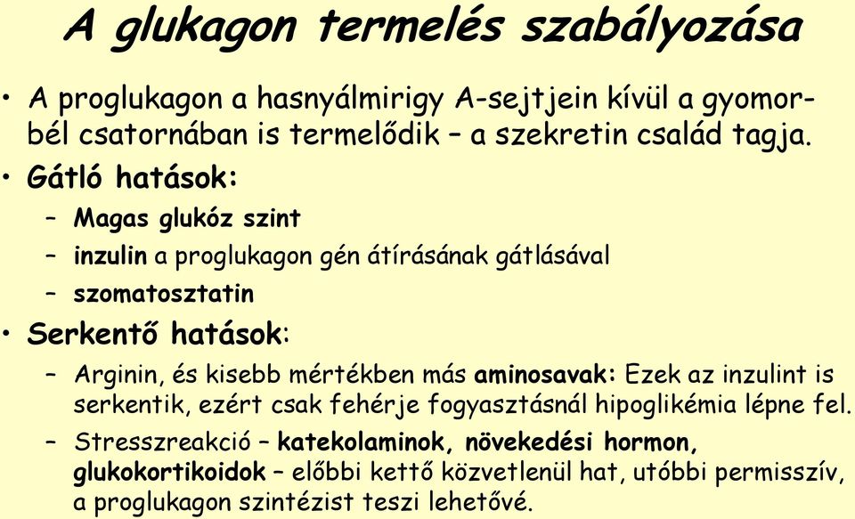 Gátló hatások: Magas glukóz szint inzulin a proglukagon gén átírásának gátlásával szomatosztatin Serkentő hatások: Arginin, és kisebb