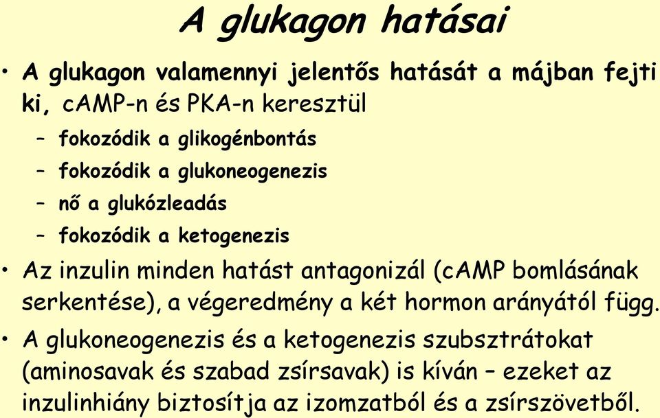 antagonizál (camp bomlásának serkentése), a végeredmény a két hormon arányától függ.