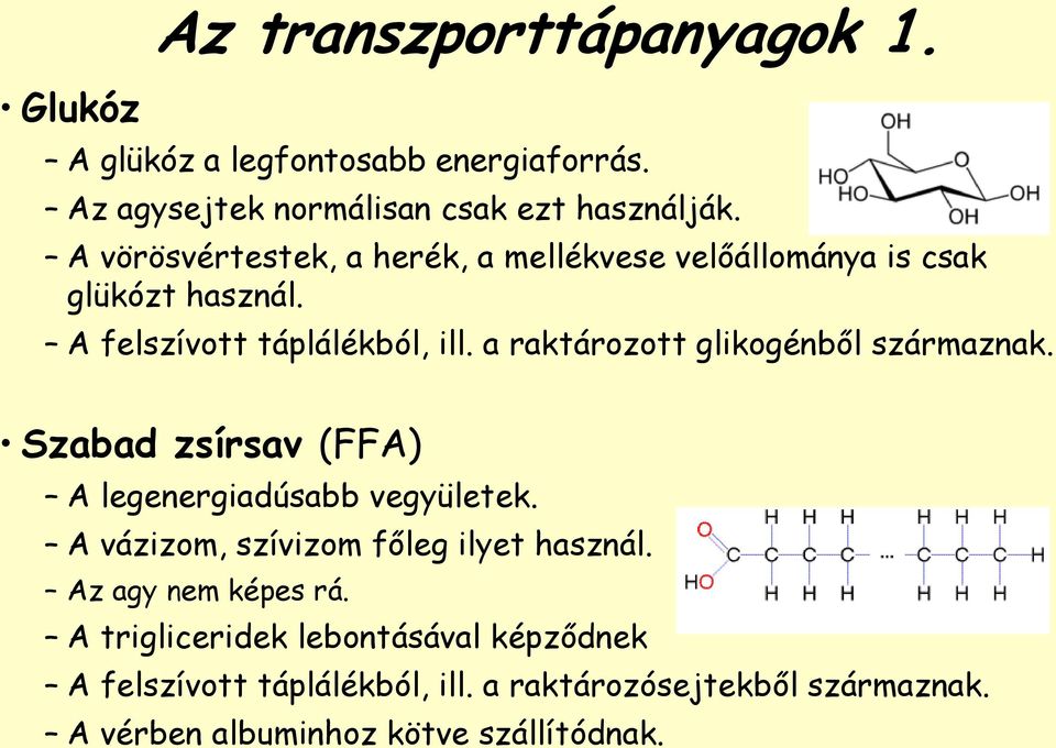 a raktározott glikogénből származnak. Szabad zsírsav (FFA) A legenergiadúsabb vegyületek. A vázizom, szívizom főleg ilyet használ.